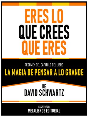 cover image of Eres Lo Que Crees Que Eres--Resumen Del Capitulo Del Libro La Magia De Pensar a Lo Grande De David Schwartz